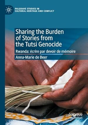 Bild des Verkufers fr Sharing the Burden of Stories from the Tutsi Genocide : Rwanda: crire par devoir de mmoire zum Verkauf von AHA-BUCH GmbH