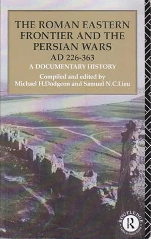 Immagine del venditore per The Roman Eastern Frontier and the Persian Wars AD 226-363: A Documentary History venduto da Goulds Book Arcade, Sydney