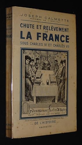 Bild des Verkufers fr Chute et relvement de La France sous Charles VI et Charles VII zum Verkauf von Abraxas-libris