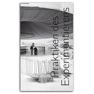 PRAKTIKEN DES EXPERIMENTIERENS/Practices of Experimentation: Research and Teaching in the Arts To...