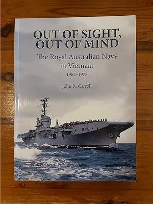 Seller image for OUT OF SIGHT, OUT OF MIND The Royal Australian Navy's Role, Vietnam, 1965-1972 for sale by M. & A. Simper Bookbinders & Booksellers
