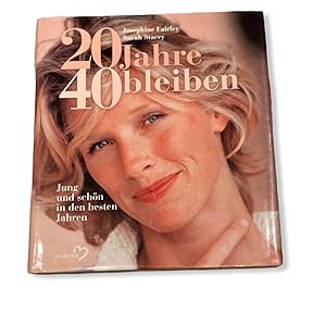 20 JAHRE 40 BLEIBEN JUNG UND SCHÖN IN DEN BESTEN JAHREN.