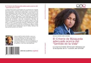 Imagen del vendedor de El Criterio de Bsqueda adecuado acerca del "Sentido de la Vida" : La imprescindible Dimensin Religiosa en la bsqueda de la "cuestin del sentido" a la venta por AHA-BUCH GmbH