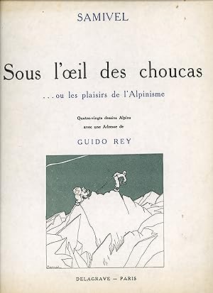 Seller image for Sous l'oeil des choucas ou les plaisirs de l'Alpinisme. 80 dessins alpins avec une adresse de Guido Rey for sale by Librairie de l'Anneau