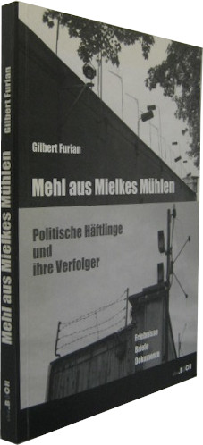 Bild des Verkufers fr Mehl aus Mielkes Mhlen. Politische Hftlinge und ihre Verfolger. zum Verkauf von Rotes Antiquariat