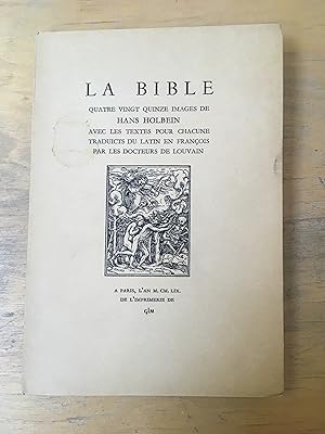 La Bible. Quatre vingt quinze images de Hans Holbein avec les textes pour chacune traduicts du la...