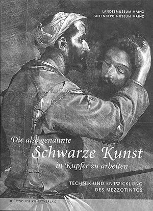 Seller image for Die also genannte Schwarze-Kunst in Kupfer zu arbeiten. Technik und Entwicklung des Mezzotintos for sale by Kunstmuseum der Stadt Albstadt