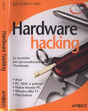 Seller image for Hardware hacking Le tecniche per personalizzare l' hardware for sale by Biblioteca di Babele