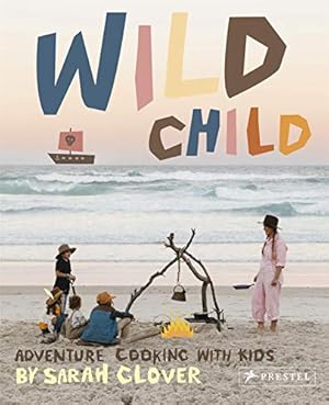 Seller image for Wild Child: Adventure Cooking With Kids by Glover, Sarah [Hardcover ] for sale by booksXpress
