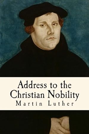 Seller image for Address to the Christian Nobility: of the German Nation Respecting the Reformation of the Christian Estate [Soft Cover ] for sale by booksXpress