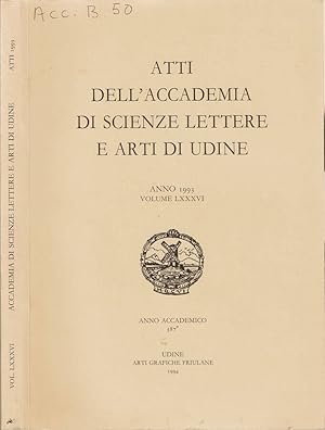 Seller image for Atti dell'Accademia di Scienze Lettere e Arti di Udine Anno 1993 - Volume LXXXVI - Anno Accademico 387.o for sale by Biblioteca di Babele