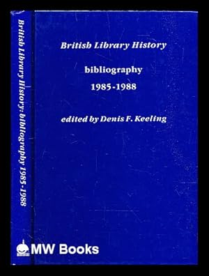 Imagen del vendedor de British library history : bibliography, 1985-1988 / edited by Denis F. Keeling a la venta por MW Books Ltd.