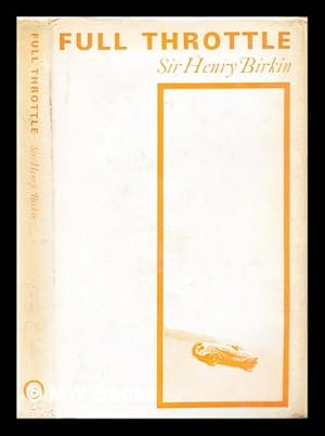 Imagen del vendedor de Full throttle / by Sir Henry ('Tim') Birkin, Bt ; foreword by the Earl Howe a la venta por MW Books Ltd.