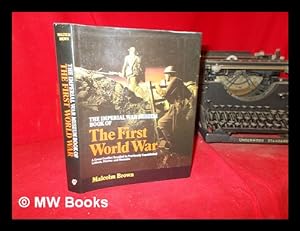 Seller image for The Imperial War Museum book of the First World War : a great conflict recalled in previously unpublished letters, diaries, documents and memoirs / Malcolm Brown for sale by MW Books Ltd.