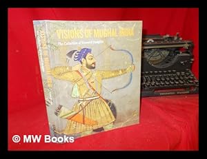 Imagen del vendedor de Visions of Mughal India : the collection of Howard Hodgkin / Andrew Topsfield a la venta por MW Books Ltd.