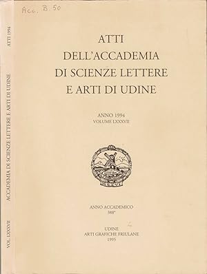 Seller image for Atti dell'Accademia di Scienze Lettere e Arti di Udine Anno 1994 - Volume LXXXVII - Anno Accademico 388.o for sale by Biblioteca di Babele