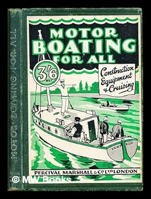 Image du vendeur pour Motor boating for all : A practical handbook onthe construction,equipment,and navigation of motor boats and small crusers,with a section on the conversion of a 30 foot cutter mis en vente par MW Books Ltd.