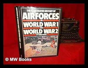 Seller image for The illustrated history of the air forces of World War1 and World War II / by Chris Chant for sale by MW Books Ltd.