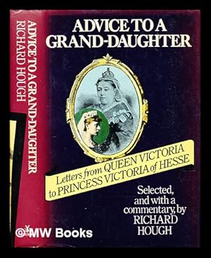 Seller image for Advice to a grand-daughter : letters from Queen Victoria to Princess Victoria of Hesse for sale by MW Books Ltd.