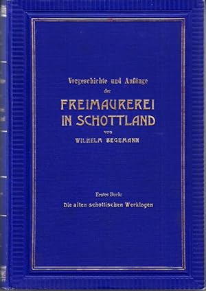 Bild des Verkufers fr Vorgeschichte und Anfnge der Freimaurerei in Schottland. Erstes buch. Die alten schottischen Werklogen. zum Verkauf von Centralantikvariatet