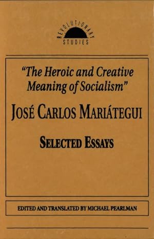 Bild des Verkufers fr Heroic and Creative Meaning of Socialism : Selected Essays of Jose Carlos Mariategui zum Verkauf von GreatBookPrices