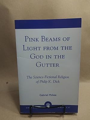 Pink Beams of Light from the God in the Gutter: The Science-Fictional Religion of Philip K. Dick