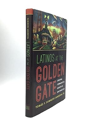 LATINOS AT THE GOLDEN GATE: Creating Community & Identity in San Francisco