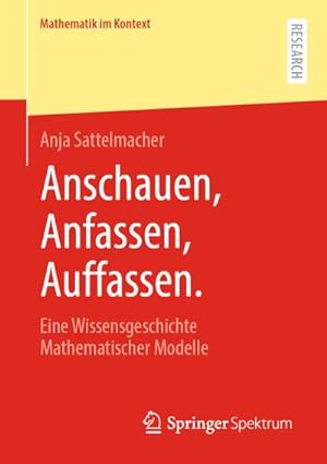 Bild des Verkufers fr Anschauen, Anfassen, Auffassen : Eine Wissensgeschichte Mathematischer Modelle zum Verkauf von AHA-BUCH GmbH