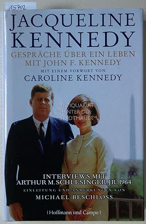 Imagen del vendedor de Gesprche ber ein Leben mit John F. Kennedy. Interviews mit Arthur M. Schlesinger jr. Mit einem Vorw. von Caroline Kennedy. Einfhrung und Anm. von Michael Beschloss. a la venta por Antiquariat hinter der Stadtmauer