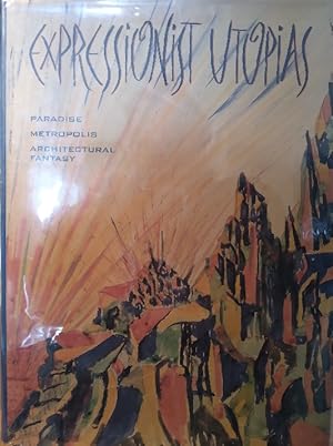 Bild des Verkufers fr Expressionist Utopias: Paradise, Metropolis, Architectural Fantasy zum Verkauf von Structure, Verses, Agency  Books