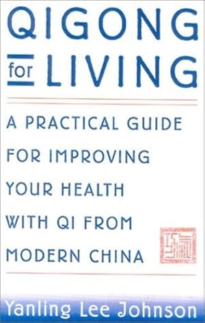 Image du vendeur pour Qigong for Living: A Practical Guide to Improving Your Health with Qi from Modern China by Johnson, Yanling Lee [Paperback ] mis en vente par booksXpress