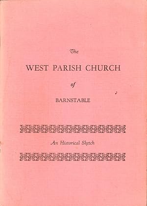 Bild des Verkufers fr The West Parish Church of Barnstable: Being an Account of the Church Body in London in 1616 With Henry Jacob and its Early History in the New World and Particularly of the West Parish Meetinghouse Built in 1717 in West Barnstable, Massachusetts zum Verkauf von Kenneth Mallory Bookseller ABAA