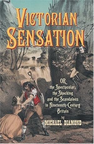 Seller image for Victorian Sensation: Or the Spectacular, the Shocking and the Scandalous in Nineteenth-Century Britain (Anthem Nineteenth-Century Series) by Diamond, Michael [Paperback ] for sale by booksXpress