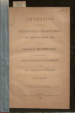 An oration delivered in Person Hall, Chapel Hill on the 27th June, 1827, the day previous to the ...