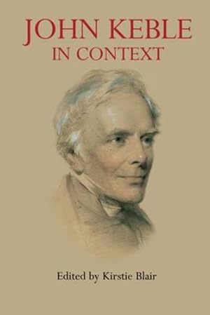 Image du vendeur pour John Keble in Context (Anthem Nineteenth-Century Series) [Paperback ] mis en vente par booksXpress