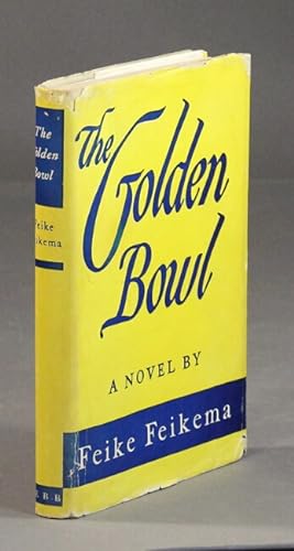 Seller image for The golden bowl. A novel by Feike Feikema for sale by Rulon-Miller Books (ABAA / ILAB)