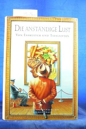 Seller image for Die Anstndige Lust von Esskultur und Tafelsitten for sale by Buch- und Kunsthandlung Wilms Am Markt Wilms e.K.