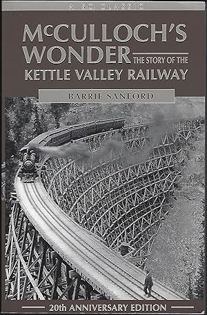 McCulloch's Wonder: The Story of the Kettle Valley Railway [20th Anniversary Edition]