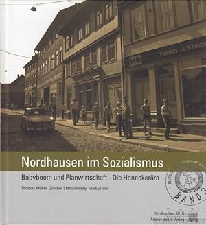 Imagen del vendedor de Nordhausen im Sozialismus Band 3 Babyboom und Planwirtschaft - Die Honeckerra a la venta por Leipziger Antiquariat