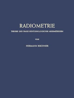 Bild des Verkufers fr Radiometrie : Theorie und Praxis Rntgenologischer Messmethoden zum Verkauf von AHA-BUCH GmbH