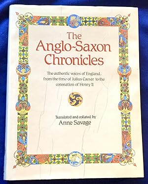 Seller image for THE ANGLO-SAXON CHRONICES; The authentic voices of England, from the time of Julius Caesar to the coronation of Henry II. / Translated and Collated by Anne Savage for sale by Borg Antiquarian