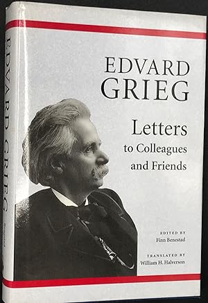 Image du vendeur pour EDVARD GRIEG. LETTERS TO COLLEAGUES AND FRIENDS.; Translated by William H. Halverson mis en vente par Bartleby's Books, ABAA