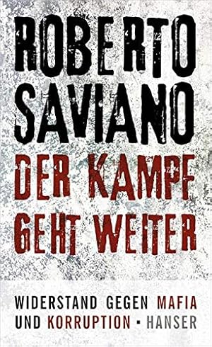 Bild des Verkufers fr Der Kampf geht weiter : Widerstand gegen Mafia und Korruption ; mit einem Vorwort zur deutschen Ausgabe. Roberto Saviano. Aus dem Ital. von Friederike Hausmann und Rita Seu zum Verkauf von ACADEMIA Antiquariat an der Universitt