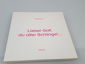 Lieber Gott, du alter Schlingel . : Gedichte / Sonja Marlin