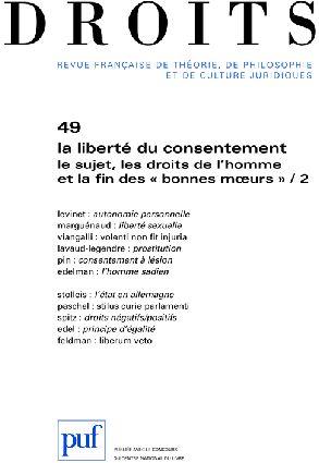 Revue Droits n.49 : la liberté du consentement , le sujet, les droits de l'homme et la fin des «b...