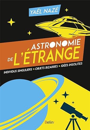 astronomie de l'étrange ; individus singuliers, objets bizarres, idées insolites