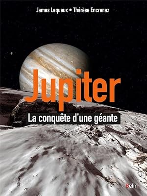 Jupiter ; la conquête d'une planète géante