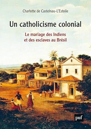 un catholicisme colonial ; le mariage des Indiens et des esclaves au Brésil