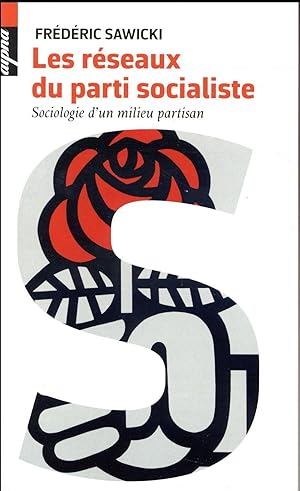 les réseaux du Parti Socialiste ; sociologie d'un milieu partisan