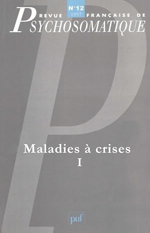 Revue françase de psychosomatique Tome 12 : maladies à crises Tome 1